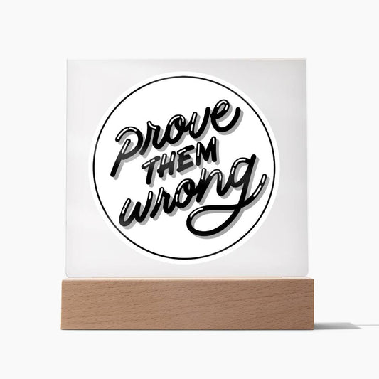Prove Them Wrong - Motivational Acrylic with LED Nigh Light - Inspirational New Home Decor - Encouragement, Birthday or Christmas Gift