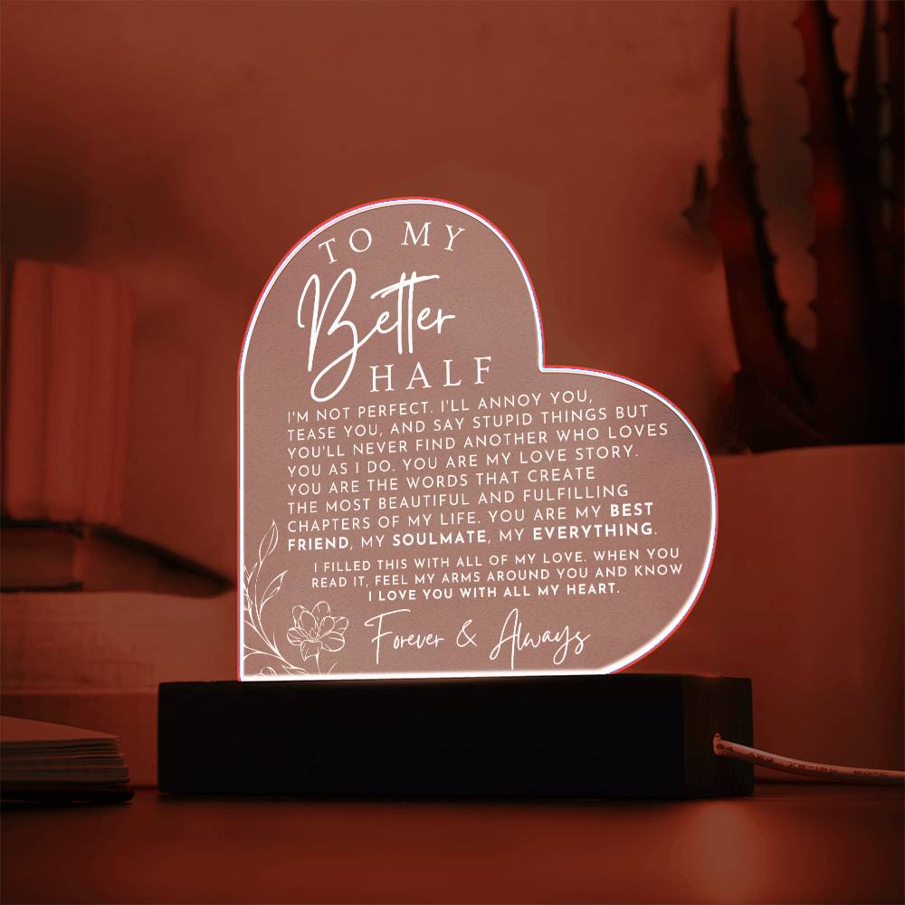Sentimental Gift For Her - My Better Half - Heart Shaped Acrylic Plaque - Perfect Christmas Gift, Valentine's Day, Birthday or Anniversary Present - Liliana and Liam