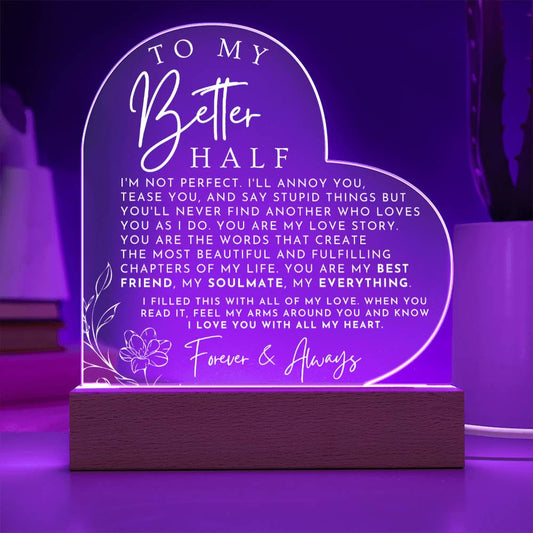 Sentimental Gift For Her - My Better Half - Heart Shaped Acrylic Plaque - Perfect Christmas Gift, Valentine's Day, Birthday or Anniversary Present