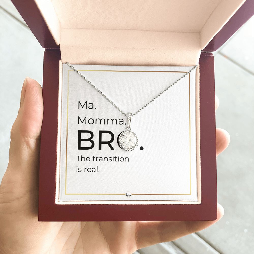 Funny Gift For Boy Mom - Ma. Momma. Bro - The Real Transition - Great Mother's Day, Christmas or Birthday Gift for Boy Mom