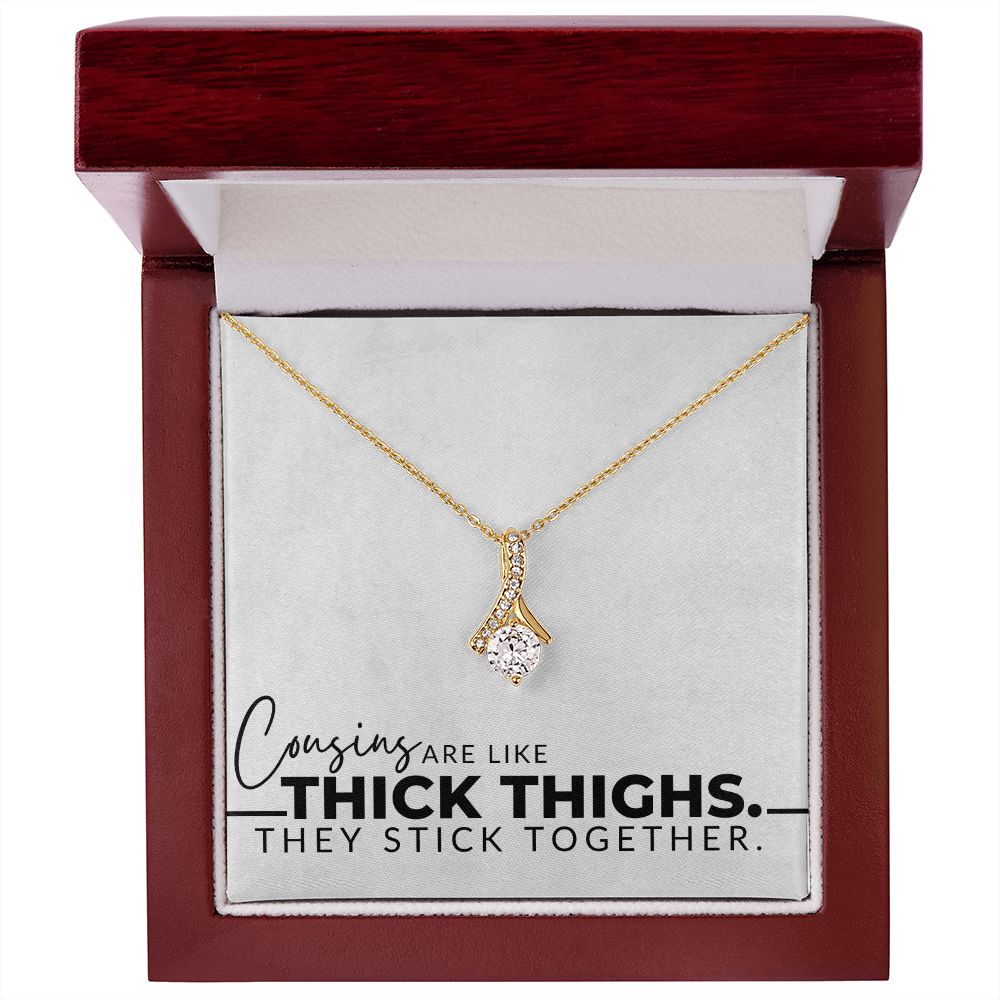 Cousins Are Like Thick Thighs - Cousin Gifts for Her - Christmas Gift, Birthday Present, Galentine's Day Gift