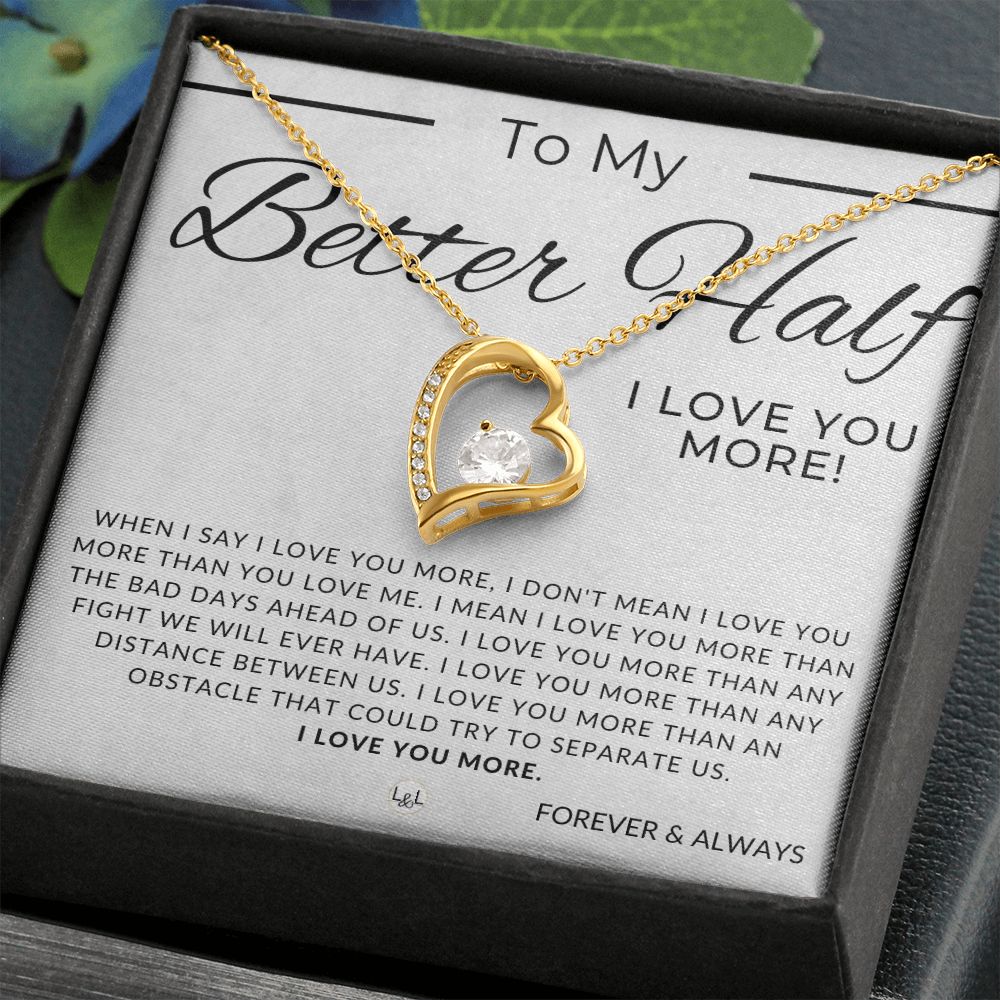 My Better Half, I Love You More - Thinking of You - Sentimental and Romantic Gift for Her - Christmas, Valentine's, Birthday or Anniversary Gifts