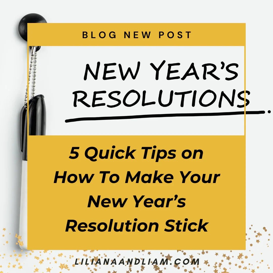 5 Quick Tips on How To Make Your New Year’s Resolution Stick - Liliana and Liam