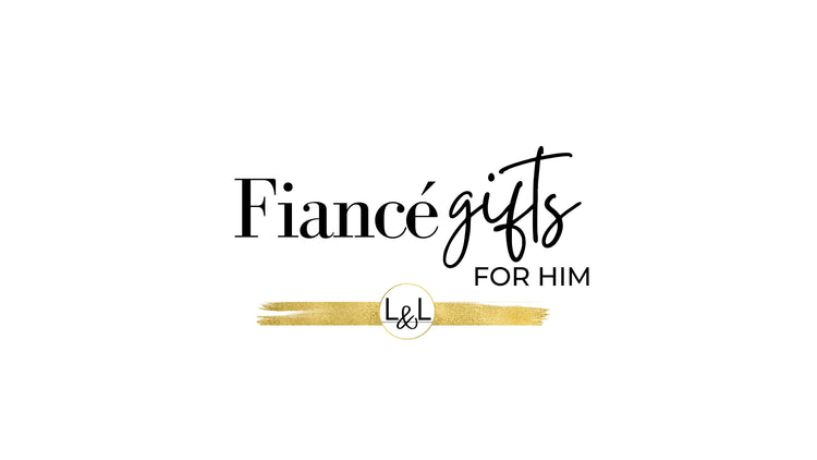 Thoughtful Gifts For Your Fiancé, Your Future Husband - Liliana and Liam