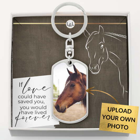 Horse Keepsake - If Love Could Have Saved You - Keychain with Photo - Custom Horse or Equestrian Memorial, Bereavement & Sympathy Gifts