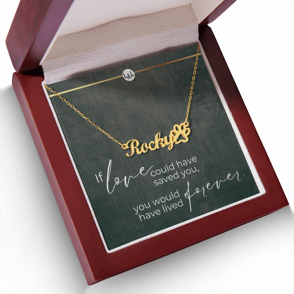 Dog Loss Gift - You Would Have Lived Forever - Name Necklace + Paw Print - Custom Dog Remembrance, Bereavement & Sympathy Gift - Liliana and Liam