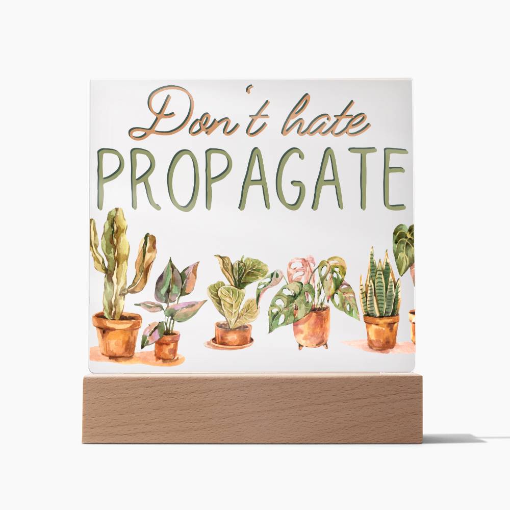Don't Hate Propagate - Funny Plant Acrylic with LED Nigh Light - Indoor Home Garden Decor - Birthday or Christmas Gift For Horticulturists, Gardner, or Plant Lover