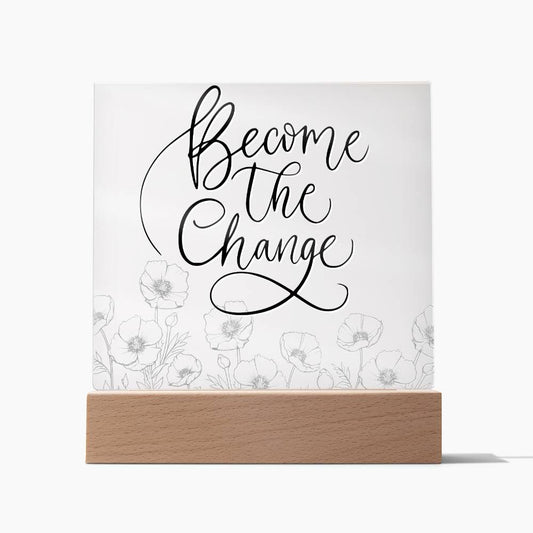 Become The Change - Motivational Acrylic with LED Nigh Light - Inspirational New Home Decor - Encouragement, Birthday or Christmas Gift