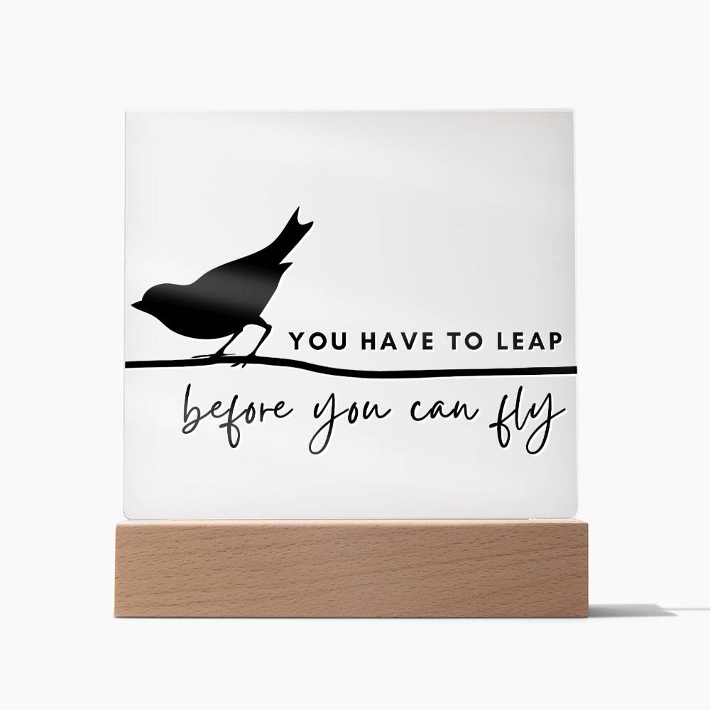 You Have To Leap - Motivational Acrylic with LED Nigh Light - Inspirational New Home Decor - Encouragement, Birthday or Christmas Gift