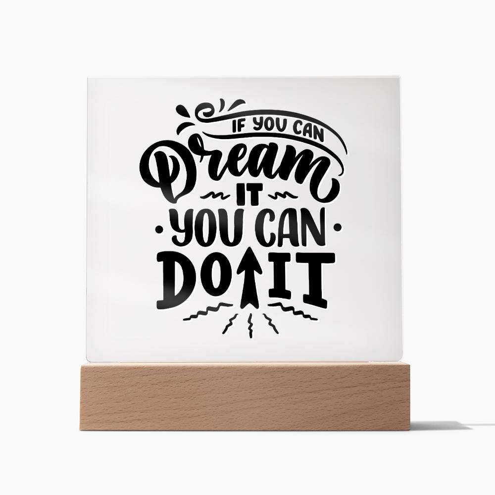 If You Can Dream It - Motivational Acrylic with LED Nigh Light - Inspirational New Home Decor - Encouragement, Birthday or Christmas Gift