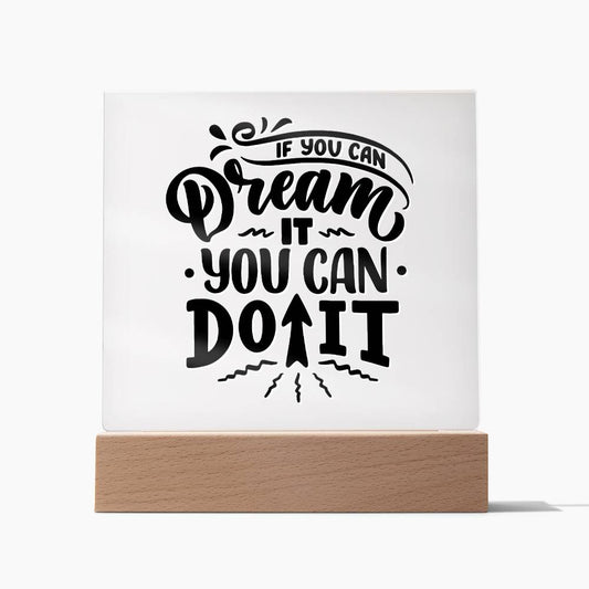 If You Can Dream It - Motivational Acrylic with LED Nigh Light - Inspirational New Home Decor - Encouragement, Birthday or Christmas Gift