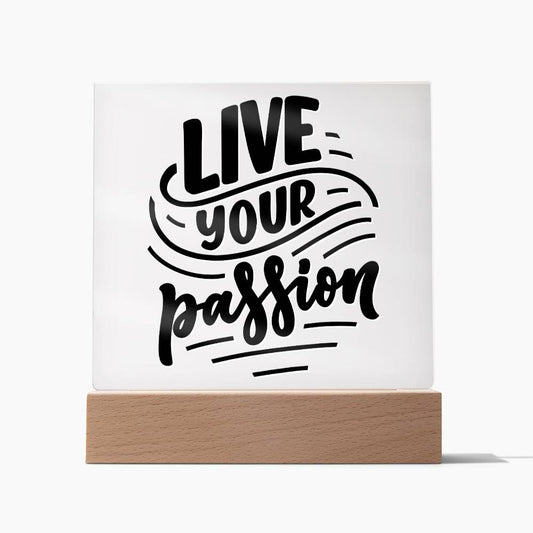 Live Your Passion - Motivational Acrylic with LED Nigh Light - Inspirational New Home Decor - Encouragement, Birthday or Christmas Gift