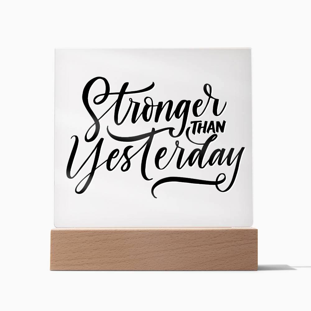 Stronger Than Yesterday - Motivational Acrylic with LED Nigh Light - Inspirational New Home Decor - Encouragement, Birthday or Christmas Gift