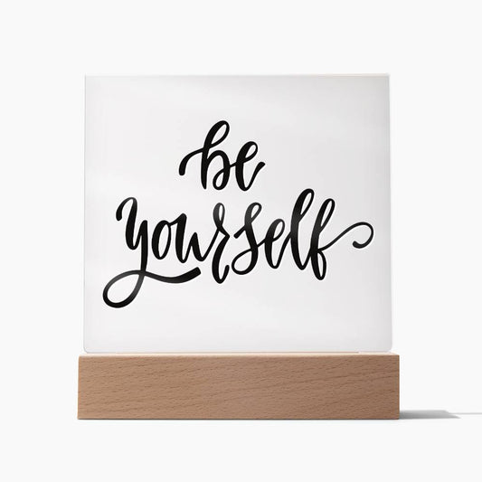 Be Yourself - Motivational Acrylic with LED Nigh Light - Inspirational New Home Decor - Encouragement, Birthday or Christmas Gift