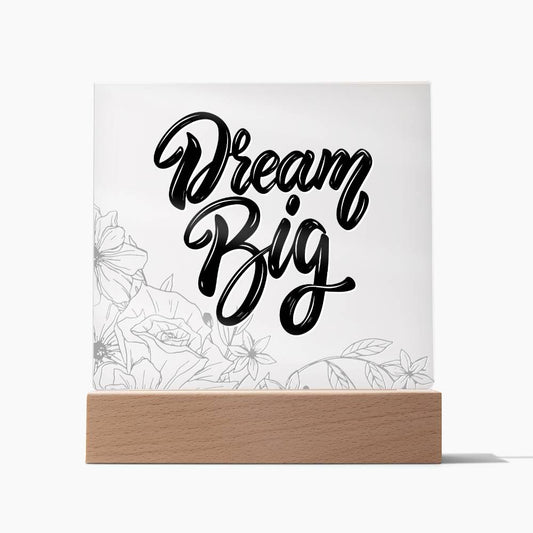 Dream Big - Motivational Acrylic with LED Nigh Light - Inspirational New Home Decor - Encouragement, Birthday or Christmas Gift