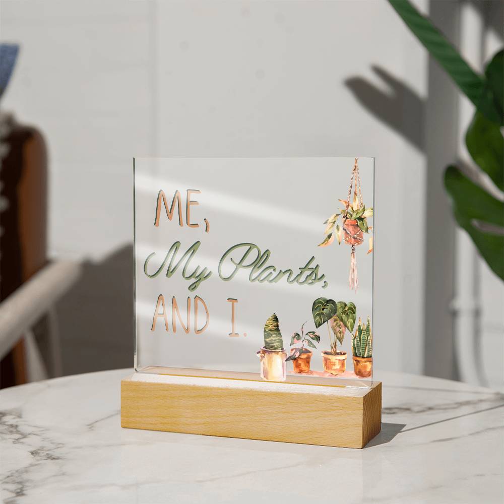 Me, My Plants And I - Funny Plant Acrylic with LED Nigh Light - Indoor Home Garden Decor - Birthday or Christmas Gift For Horticulturists, Gardner, or Plant Lover