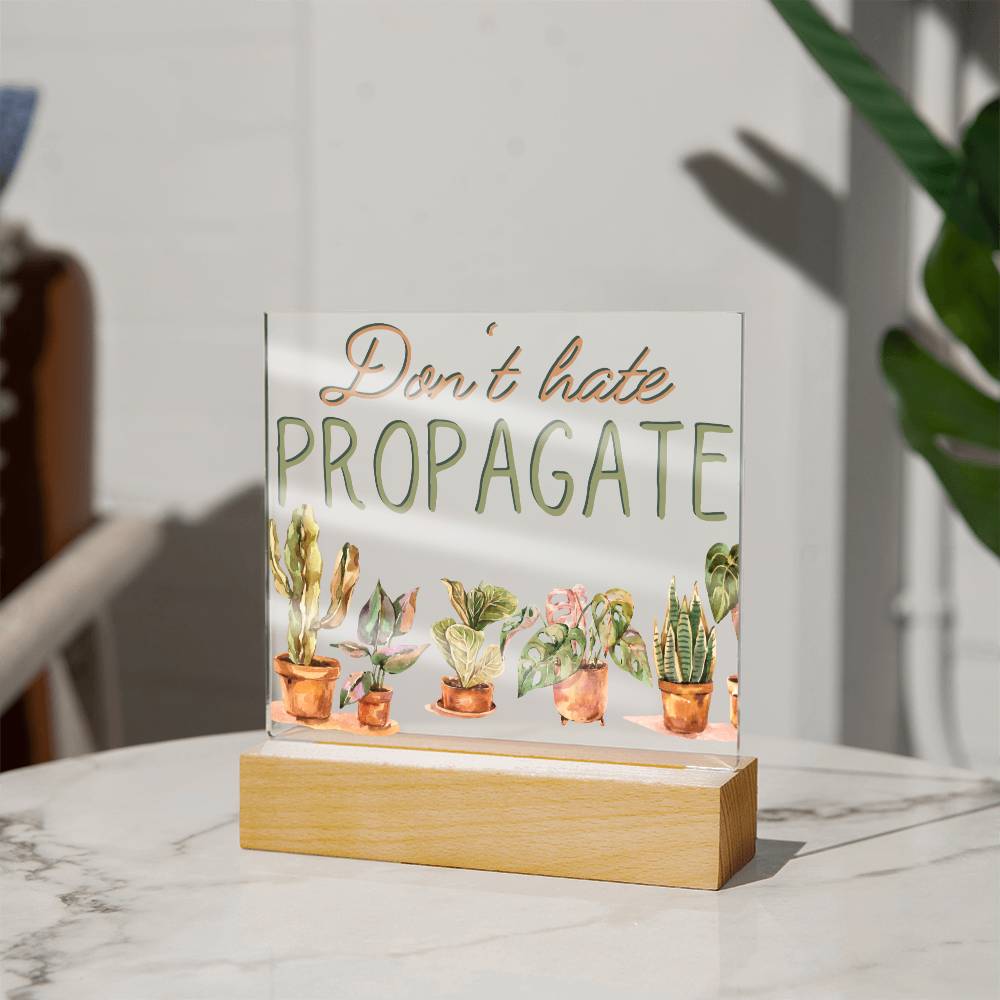 Don't Hate Propagate - Funny Plant Acrylic with LED Nigh Light - Indoor Home Garden Decor - Birthday or Christmas Gift For Horticulturists, Gardner, or Plant Lover