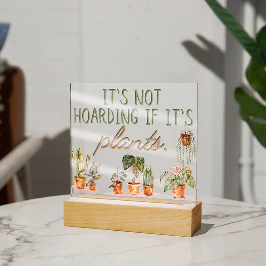 It's Not Hoarding - Funny Plant Acrylic with LED Nigh Light - Indoor Home Garden Decor - Birthday or Christmas Gift For Horticulturists, Gardner, or Plant Lover