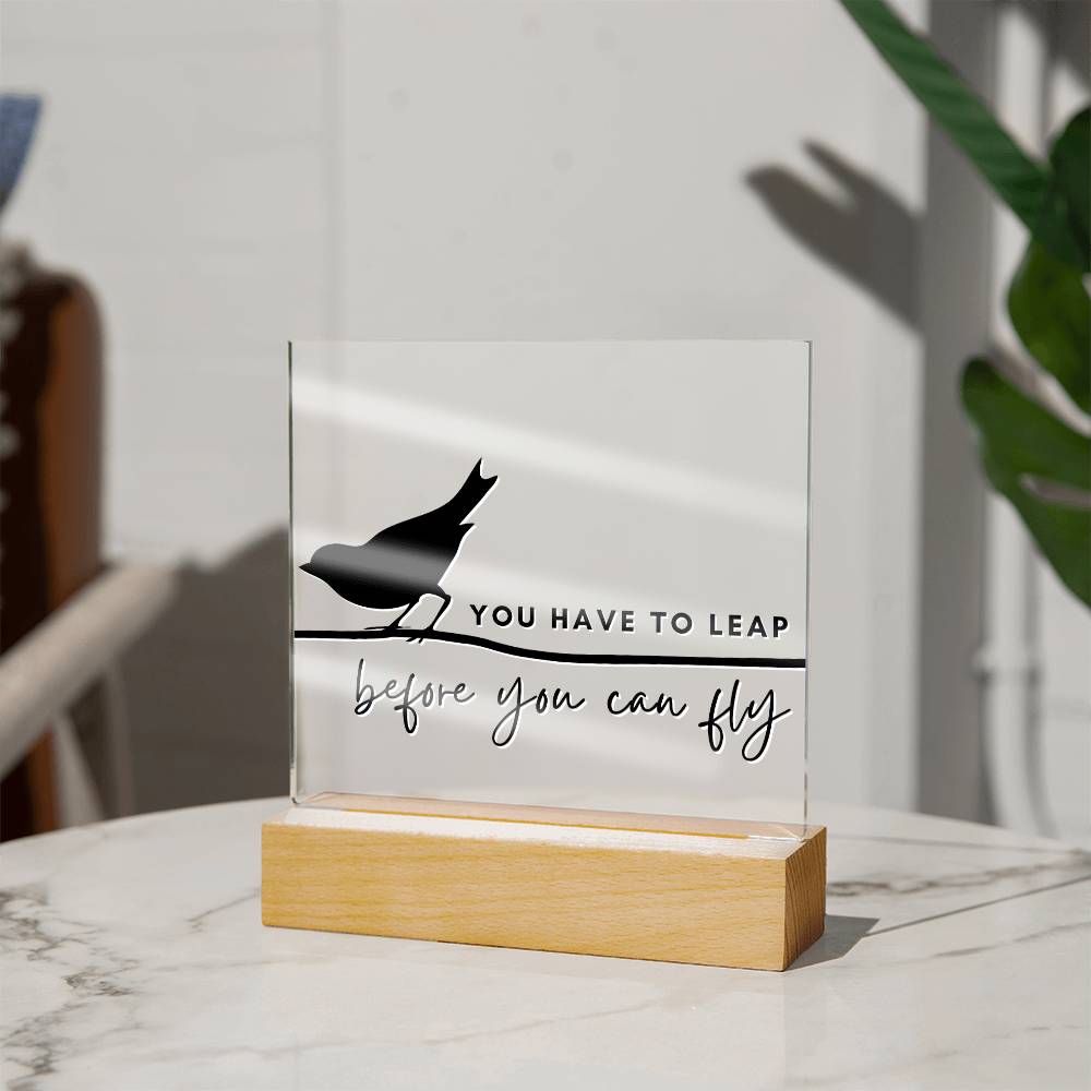 You Have To Leap - Motivational Acrylic with LED Nigh Light - Inspirational New Home Decor - Encouragement, Birthday or Christmas Gift