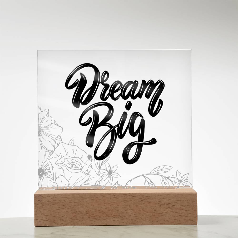 Dream Big - Motivational Acrylic with LED Nigh Light - Inspirational New Home Decor - Encouragement, Birthday or Christmas Gift