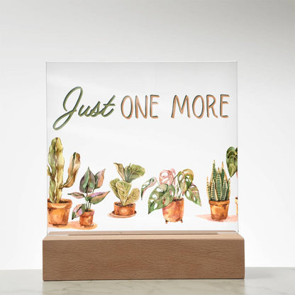 Just One More - Funny Plant Acrylic with LED Nigh Light - Indoor Home Garden Decor - Birthday or Christmas Gift For Horticulturists, Gardner, or Plant Lover