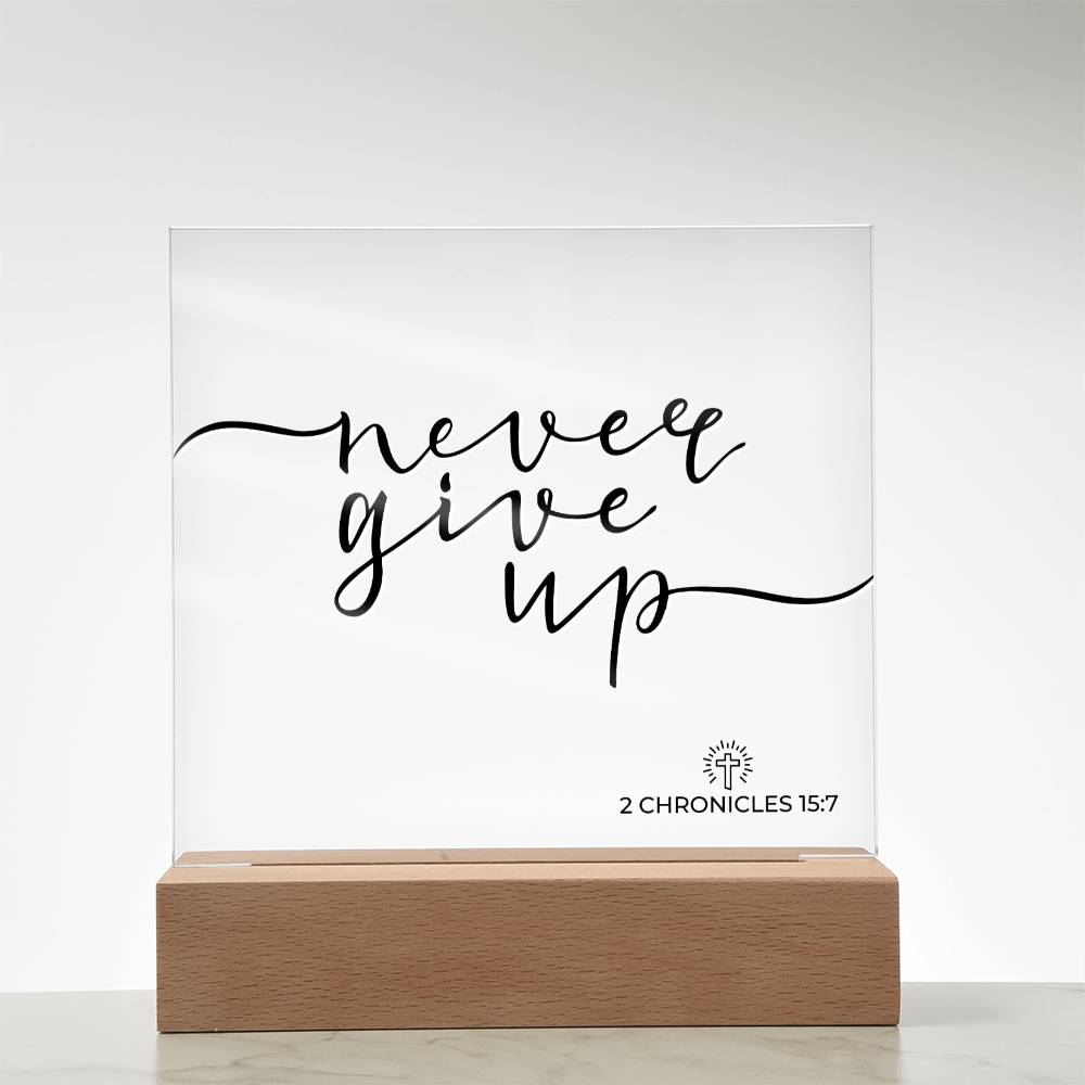 LED Bible Verse - Never Give Up - 2 Chronicles 15:7 - Inspirational Acrylic Plaque with LED Nightlight Upgrade - Christian Home Decor