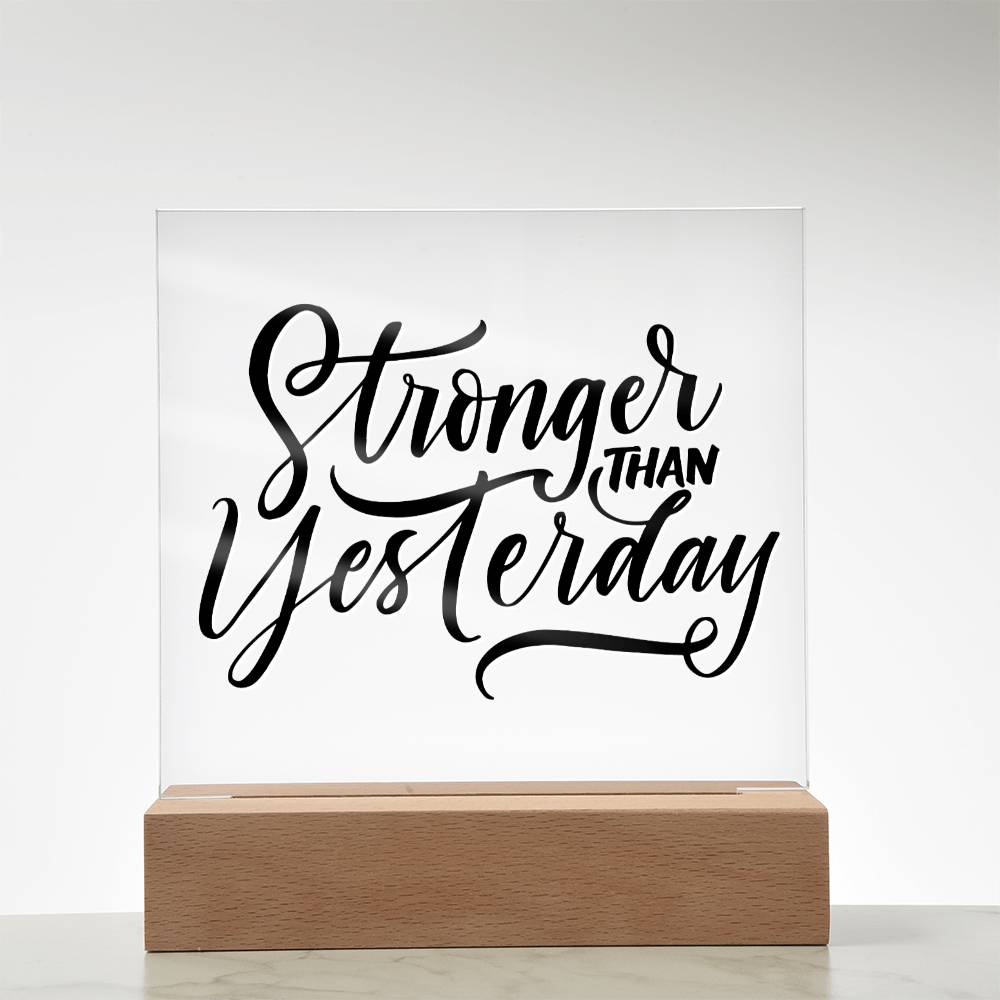 Stronger Than Yesterday - Motivational Acrylic with LED Nigh Light - Inspirational New Home Decor - Encouragement, Birthday or Christmas Gift