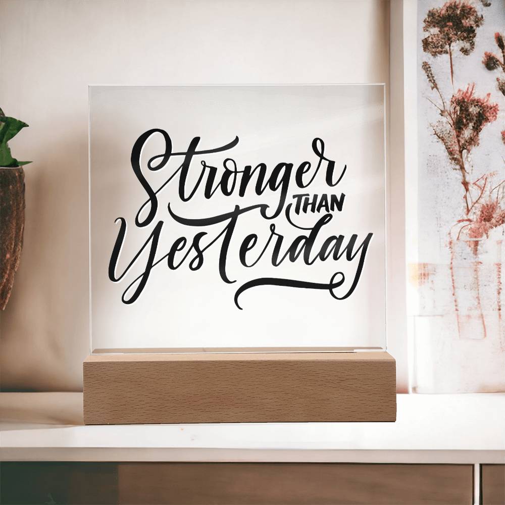 Stronger Than Yesterday - Motivational Acrylic with LED Nigh Light - Inspirational New Home Decor - Encouragement, Birthday or Christmas Gift