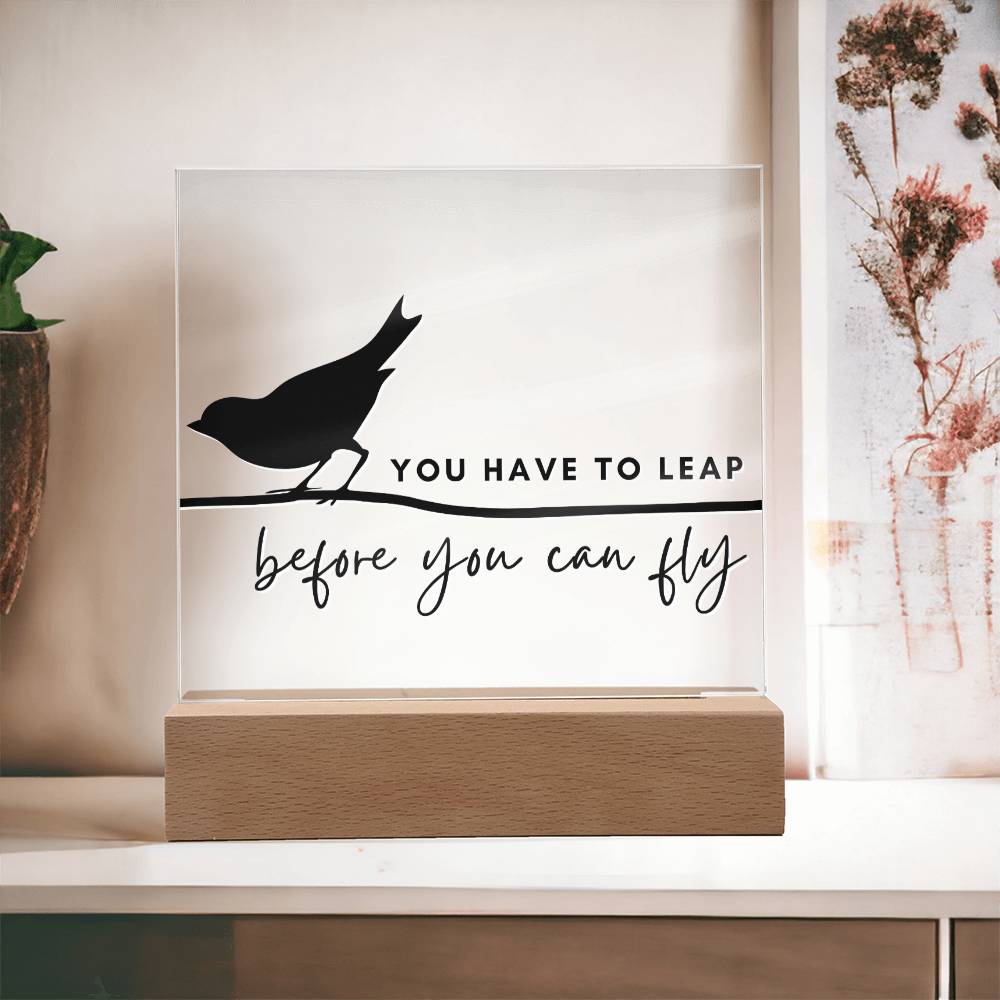 You Have To Leap - Motivational Acrylic with LED Nigh Light - Inspirational New Home Decor - Encouragement, Birthday or Christmas Gift