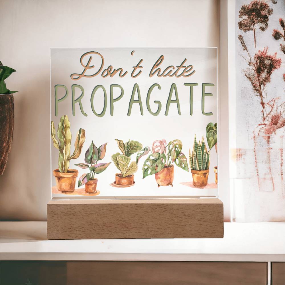 Don't Hate Propagate - Funny Plant Acrylic with LED Nigh Light - Indoor Home Garden Decor - Birthday or Christmas Gift For Horticulturists, Gardner, or Plant Lover