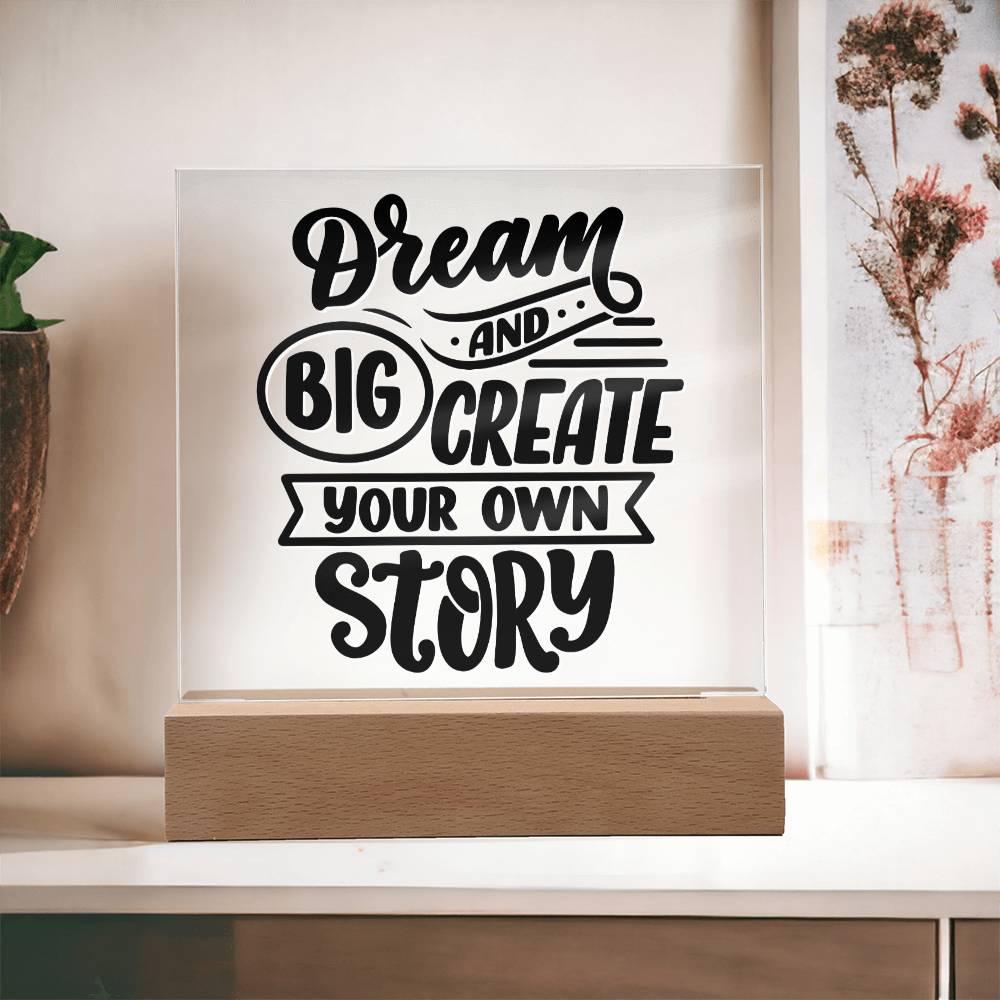 Dream Big And Create - Motivational Acrylic with LED Nigh Light - Inspirational New Home Decor - Encouragement, Birthday or Christmas Gift