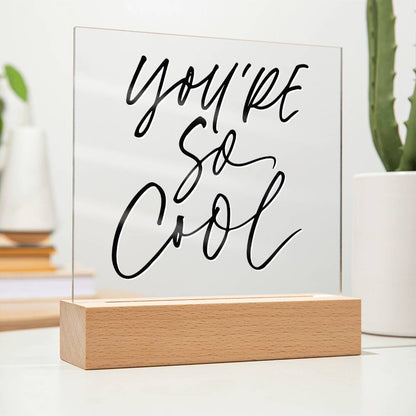 You're So Cool - Motivational Acrylic with LED Nigh Light - Inspirational New Home Decor - Encouragement, Birthday or Christmas Gift
