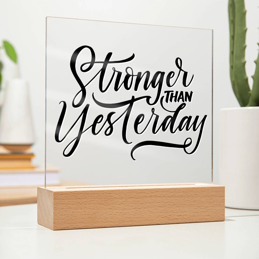 Stronger Than Yesterday - Motivational Acrylic with LED Nigh Light - Inspirational New Home Decor - Encouragement, Birthday or Christmas Gift