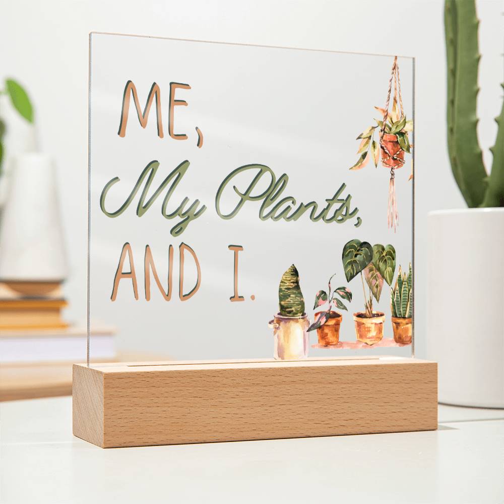 Me, My Plants And I - Funny Plant Acrylic with LED Nigh Light - Indoor Home Garden Decor - Birthday or Christmas Gift For Horticulturists, Gardner, or Plant Lover