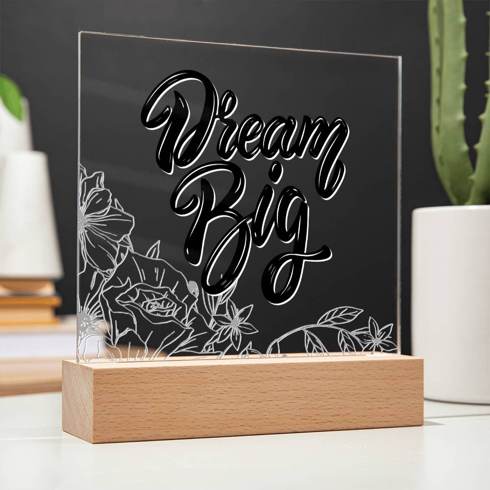 Dream Big - Motivational Acrylic with LED Nigh Light - Inspirational New Home Decor - Encouragement, Birthday or Christmas Gift