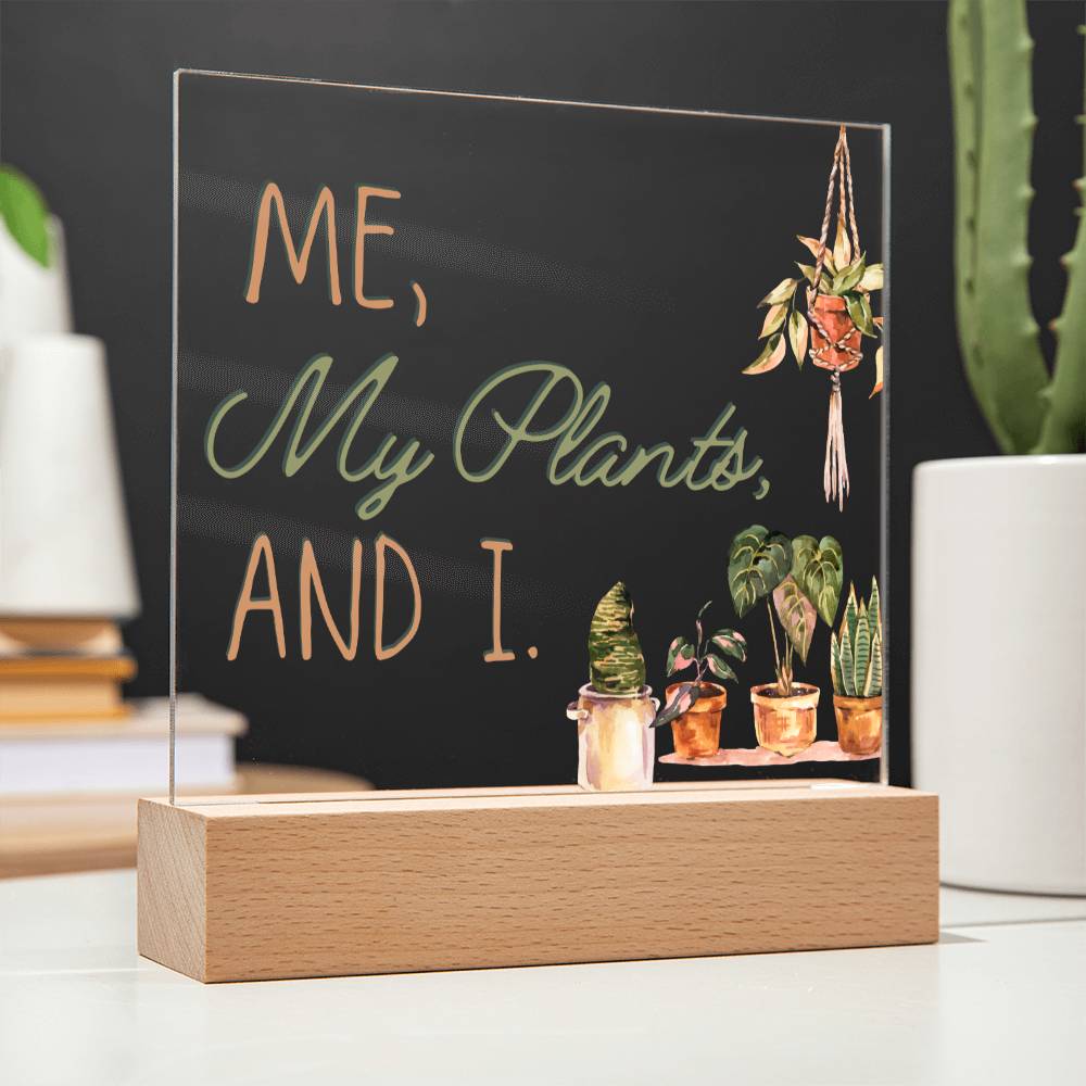 Me, My Plants And I - Funny Plant Acrylic with LED Nigh Light - Indoor Home Garden Decor - Birthday or Christmas Gift For Horticulturists, Gardner, or Plant Lover