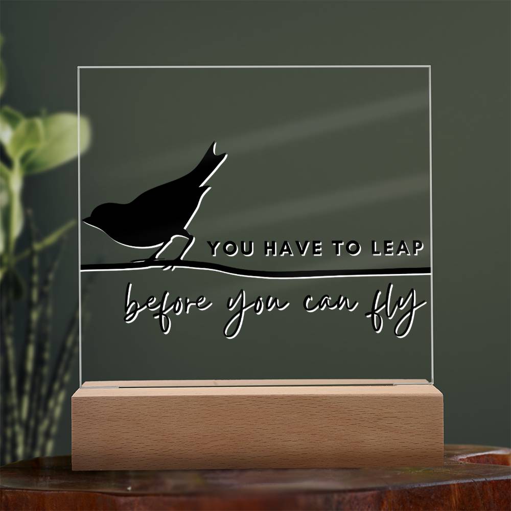 You Have To Leap - Motivational Acrylic with LED Nigh Light - Inspirational New Home Decor - Encouragement, Birthday or Christmas Gift