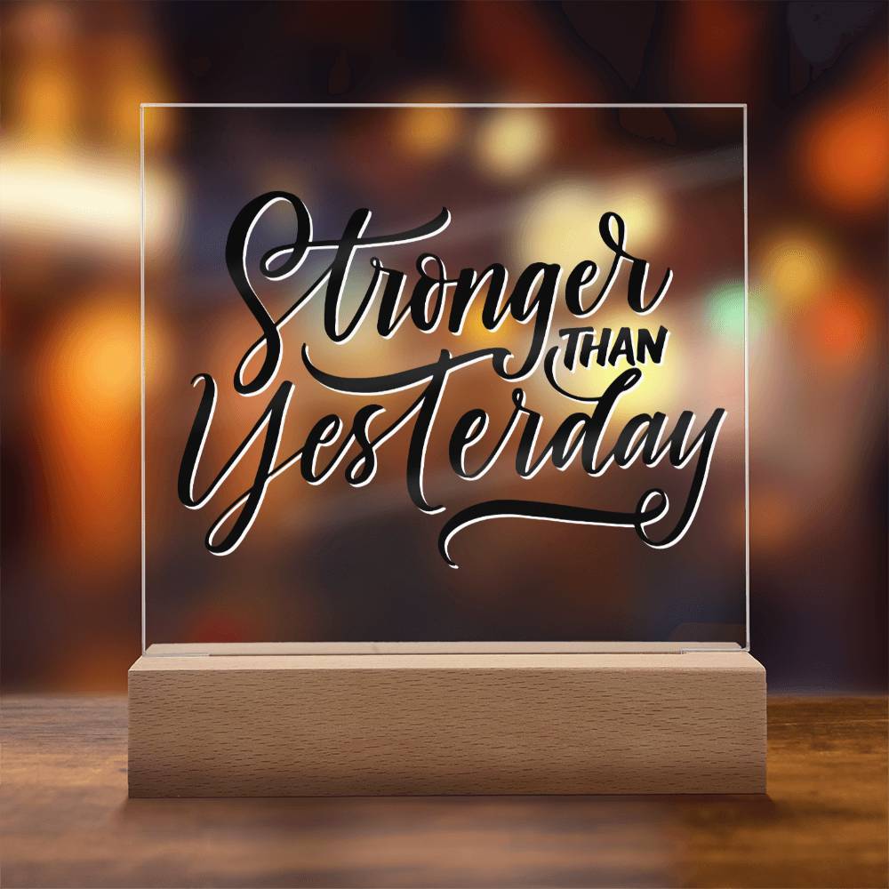 Stronger Than Yesterday - Motivational Acrylic with LED Nigh Light - Inspirational New Home Decor - Encouragement, Birthday or Christmas Gift