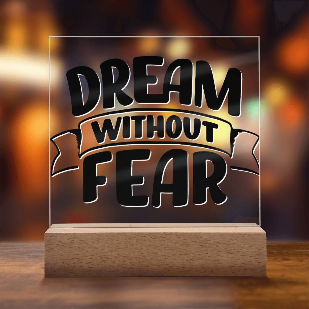 Dream Without Fear - Motivational Acrylic with LED Nigh Light - Inspirational New Home Decor - Encouragement, Birthday or Christmas Gift