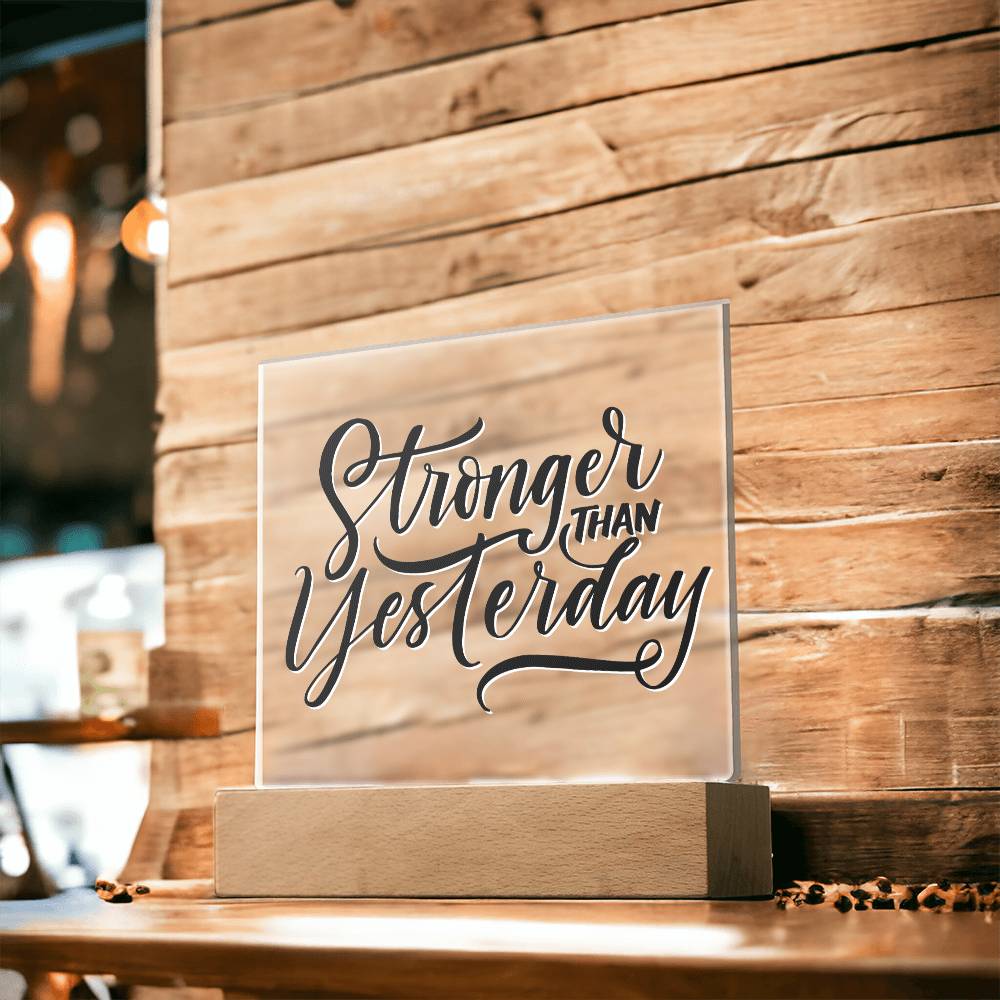 Stronger Than Yesterday - Motivational Acrylic with LED Nigh Light - Inspirational New Home Decor - Encouragement, Birthday or Christmas Gift