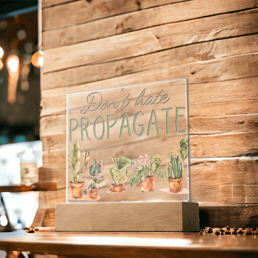 Don't Hate Propagate - Funny Plant Acrylic with LED Nigh Light - Indoor Home Garden Decor - Birthday or Christmas Gift For Horticulturists, Gardner, or Plant Lover