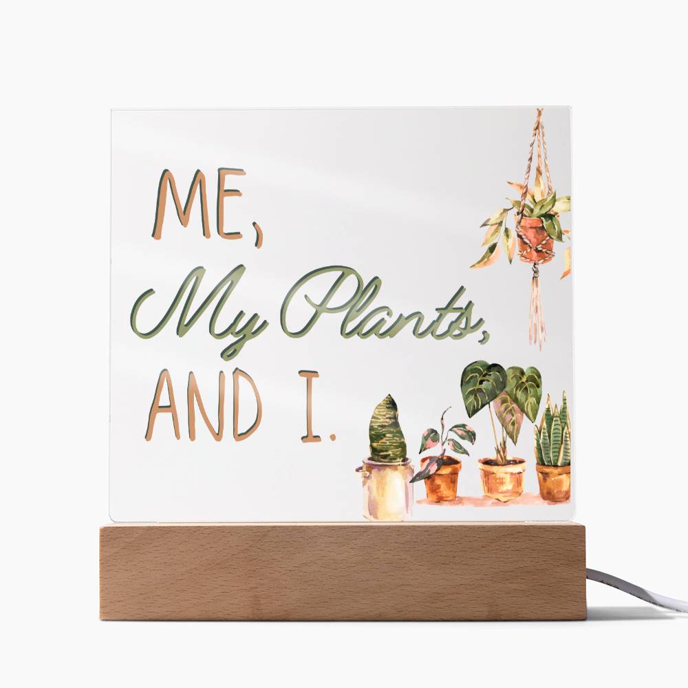 Me, My Plants And I - Funny Plant Acrylic with LED Nigh Light - Indoor Home Garden Decor - Birthday or Christmas Gift For Horticulturists, Gardner, or Plant Lover