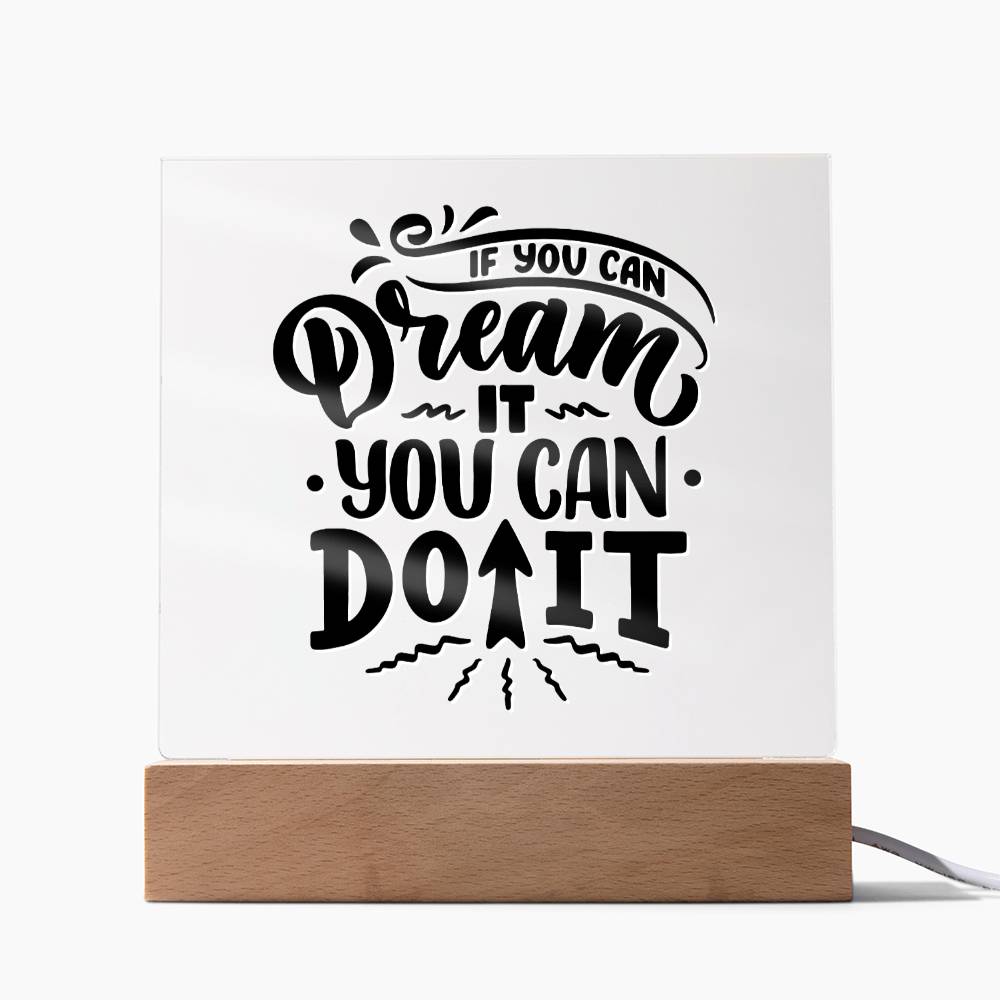 If You Can Dream It - Motivational Acrylic with LED Nigh Light - Inspirational New Home Decor - Encouragement, Birthday or Christmas Gift