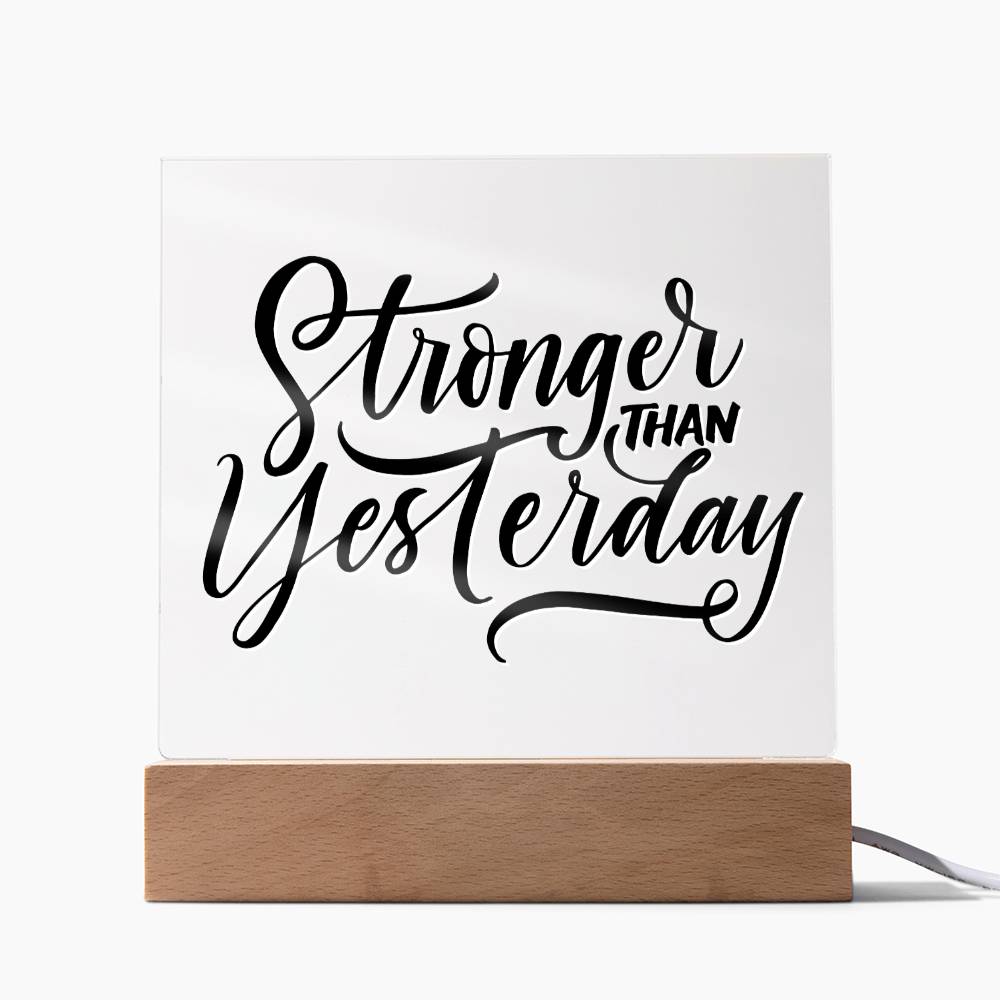 Stronger Than Yesterday - Motivational Acrylic with LED Nigh Light - Inspirational New Home Decor - Encouragement, Birthday or Christmas Gift