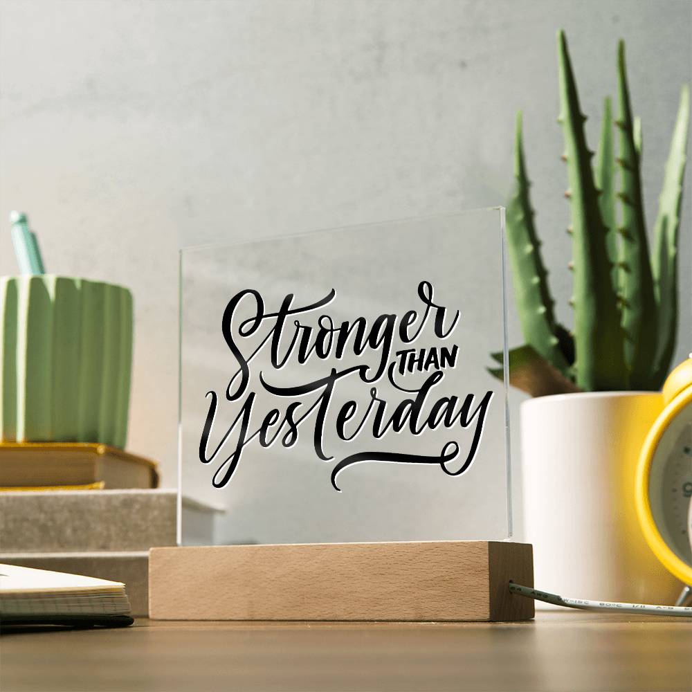 Stronger Than Yesterday - Motivational Acrylic with LED Nigh Light - Inspirational New Home Decor - Encouragement, Birthday or Christmas Gift