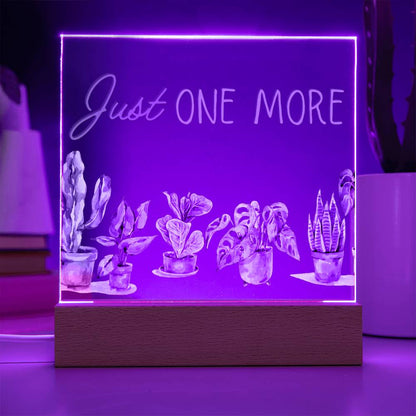 Just One More - Funny Plant Acrylic with LED Nigh Light - Indoor Home Garden Decor - Birthday or Christmas Gift For Horticulturists, Gardner, or Plant Lover