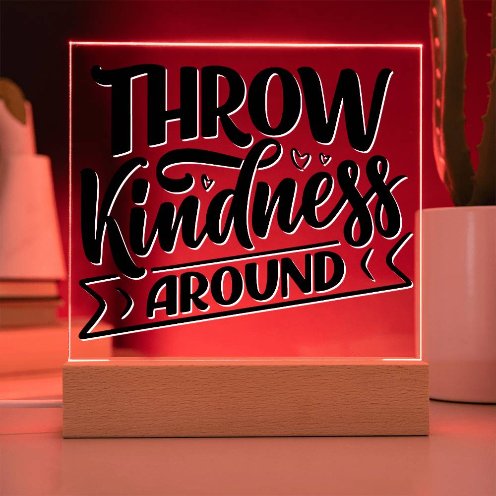 Throw Kindness Around - Motivational Acrylic with LED Nigh Light - Inspirational New Home Decor - Encouragement, Birthday or Christmas Gift
