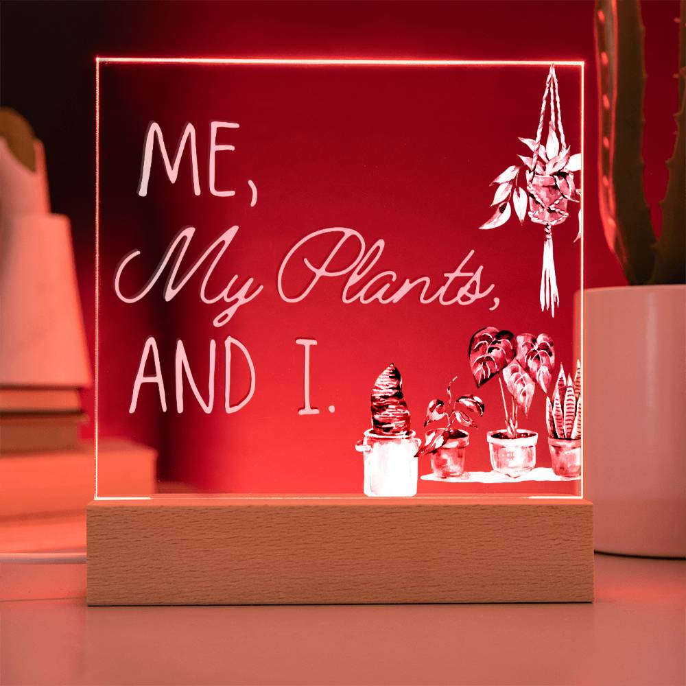 Me, My Plants And I - Funny Plant Acrylic with LED Nigh Light - Indoor Home Garden Decor - Birthday or Christmas Gift For Horticulturists, Gardner, or Plant Lover