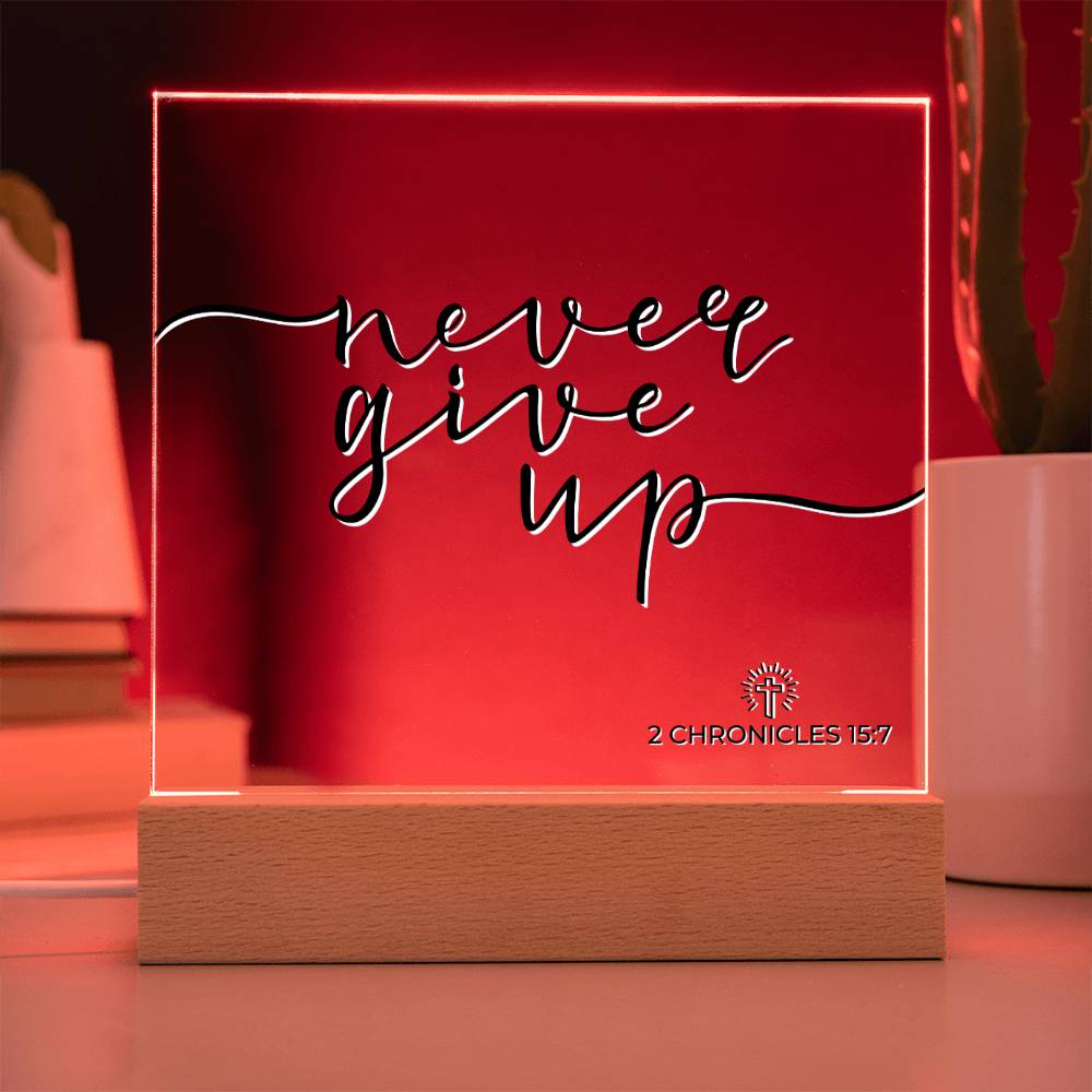 LED Bible Verse - Never Give Up - 2 Chronicles 15:7 - Inspirational Acrylic Plaque with LED Nightlight Upgrade - Christian Home Decor