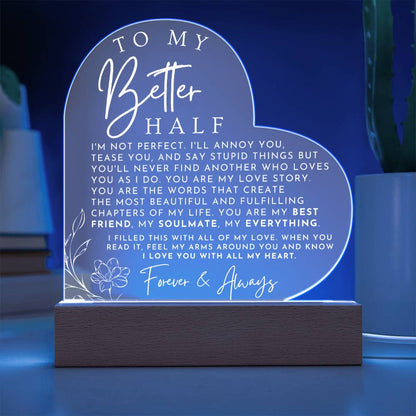 Sentimental Gift For Her - My Better Half - Heart Shaped Acrylic Plaque - Perfect Christmas Gift, Valentine's Day, Birthday or Anniversary Present